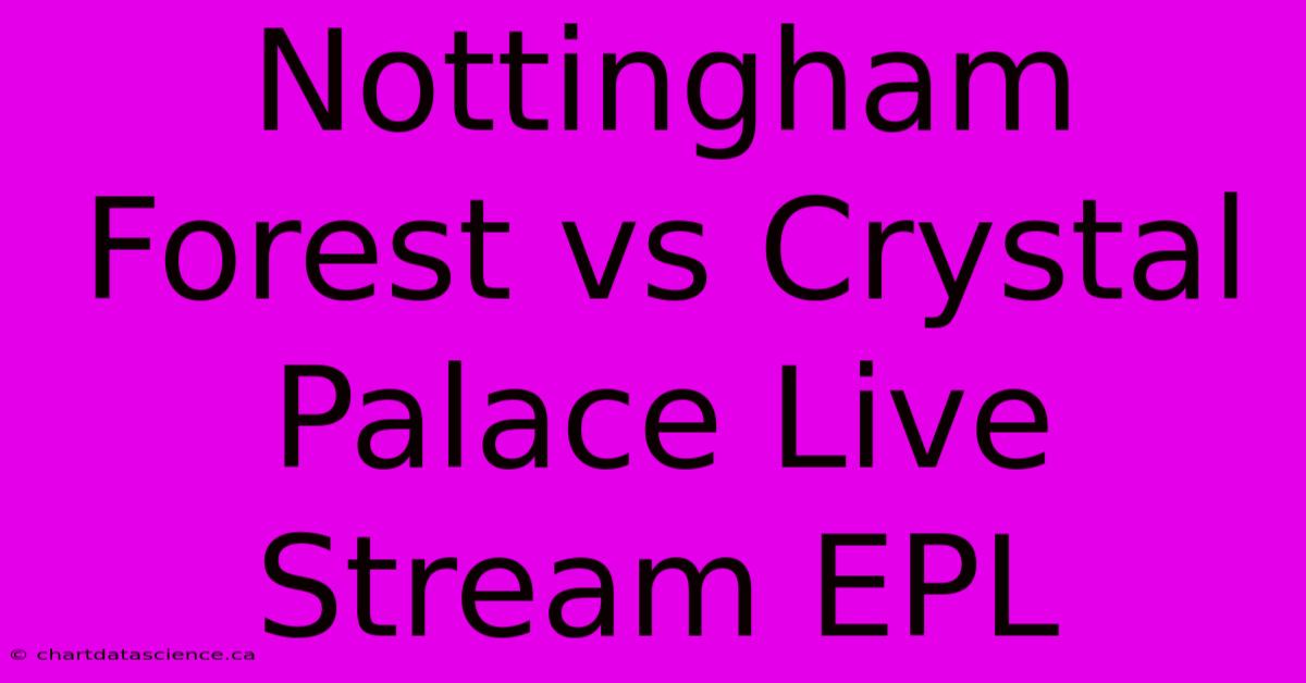 Nottingham Forest Vs Crystal Palace Live Stream EPL