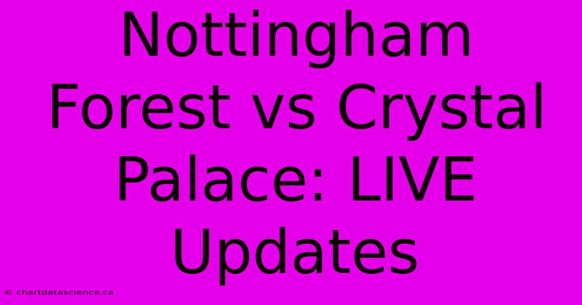 Nottingham Forest Vs Crystal Palace: LIVE Updates