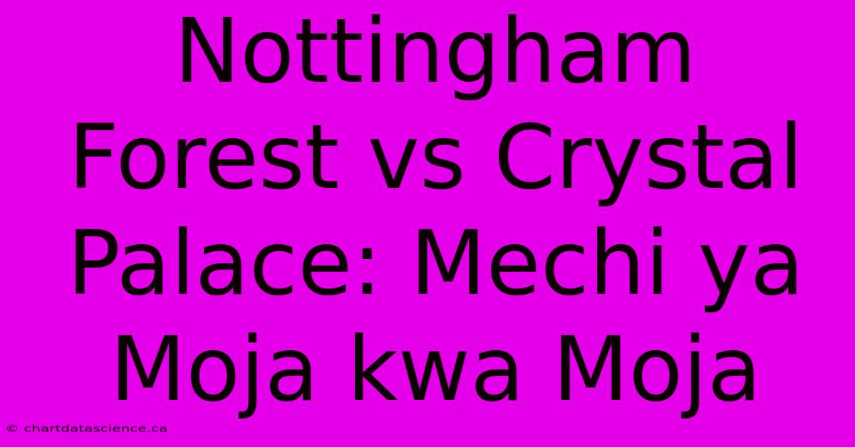 Nottingham Forest Vs Crystal Palace: Mechi Ya Moja Kwa Moja