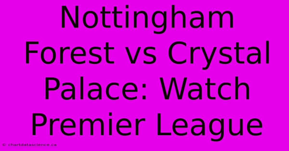 Nottingham Forest Vs Crystal Palace: Watch Premier League