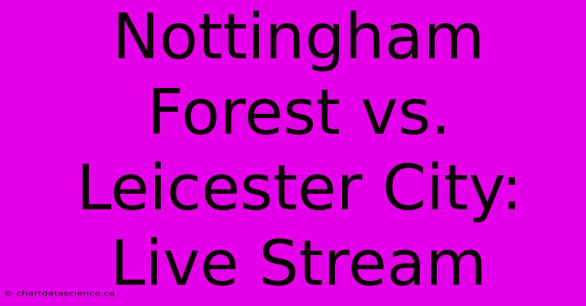 Nottingham Forest Vs. Leicester City: Live Stream