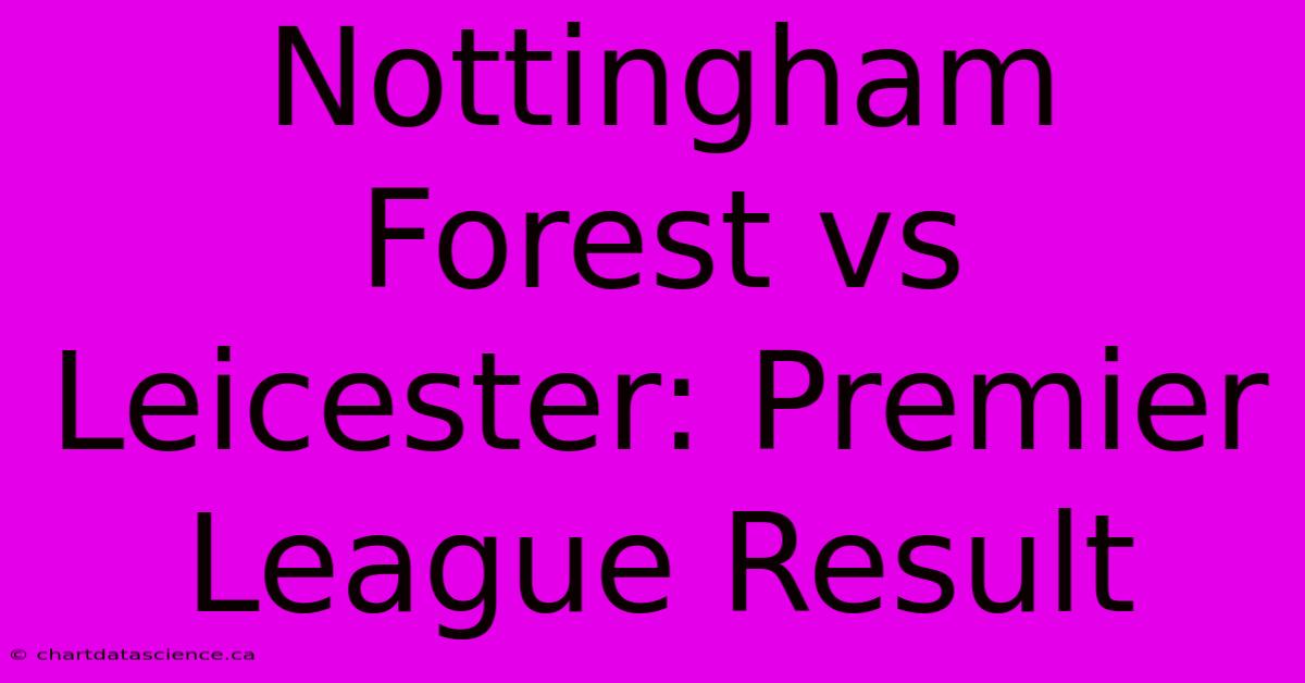 Nottingham Forest Vs Leicester: Premier League Result