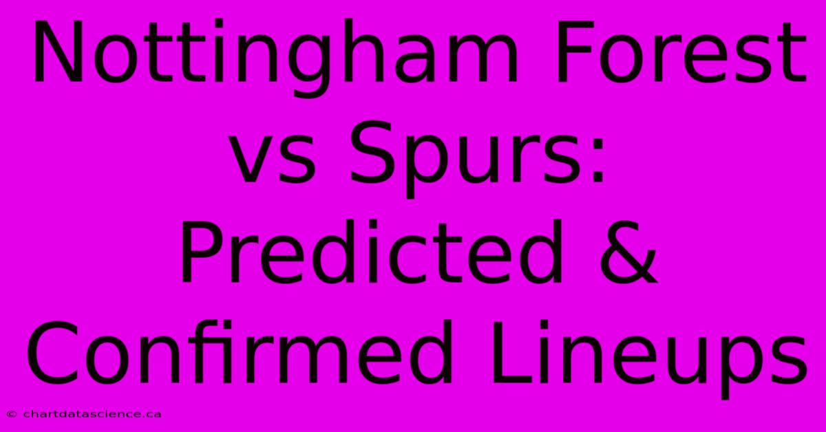 Nottingham Forest Vs Spurs: Predicted & Confirmed Lineups