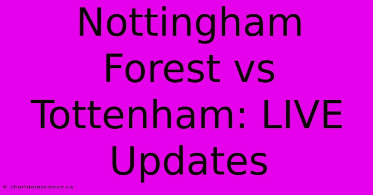 Nottingham Forest Vs Tottenham: LIVE Updates