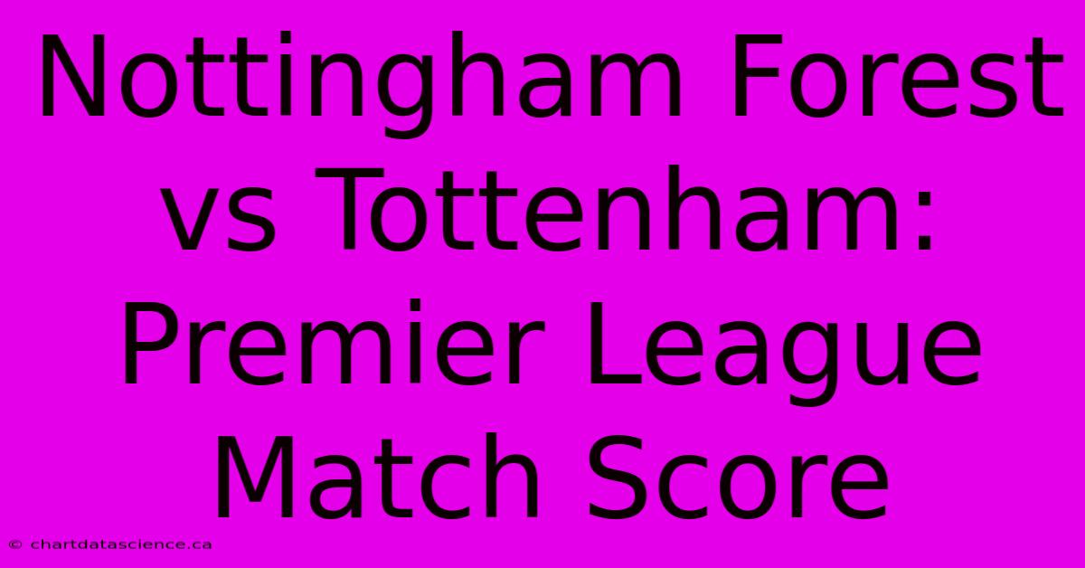 Nottingham Forest Vs Tottenham: Premier League Match Score