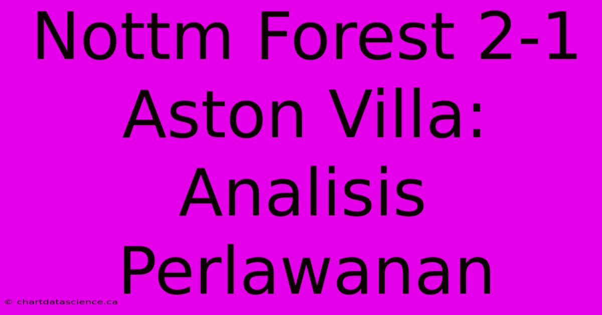 Nottm Forest 2-1 Aston Villa: Analisis Perlawanan