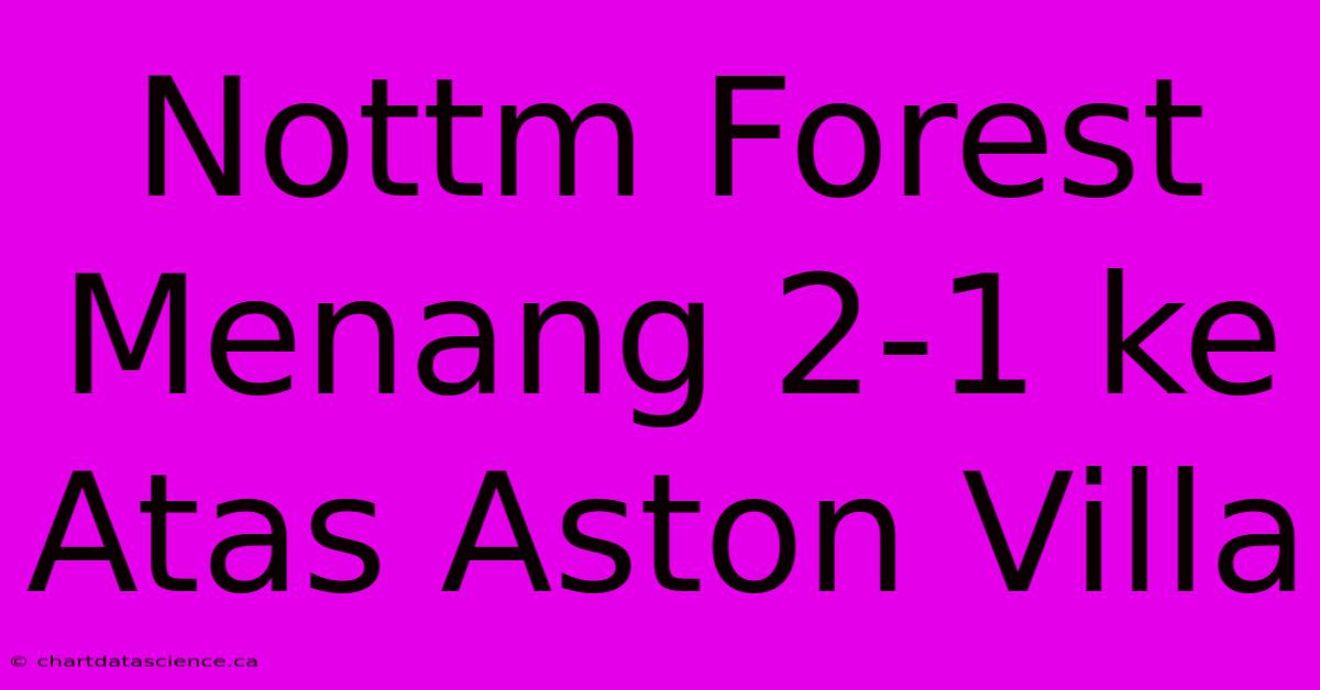 Nottm Forest Menang 2-1 Ke Atas Aston Villa