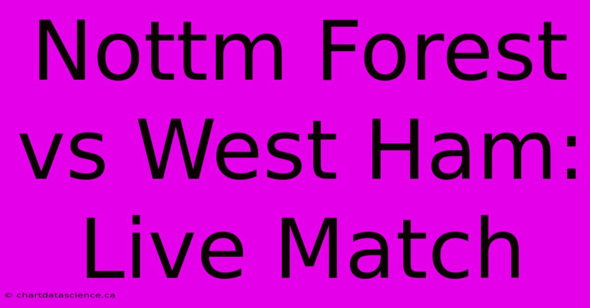 Nottm Forest Vs West Ham: Live Match