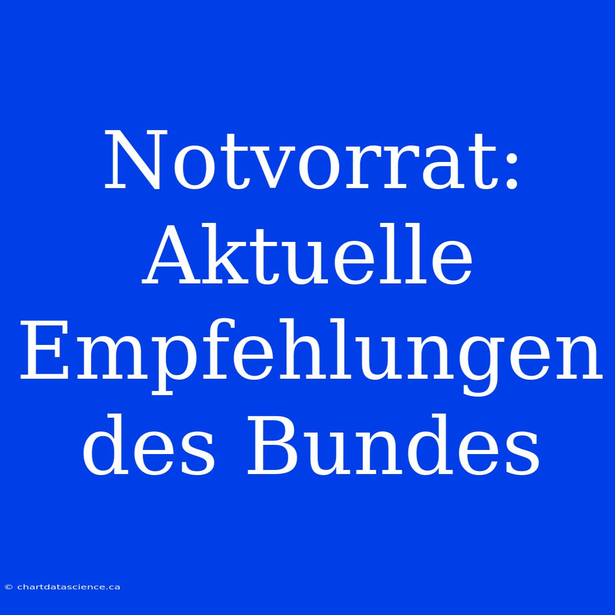 Notvorrat: Aktuelle Empfehlungen Des Bundes