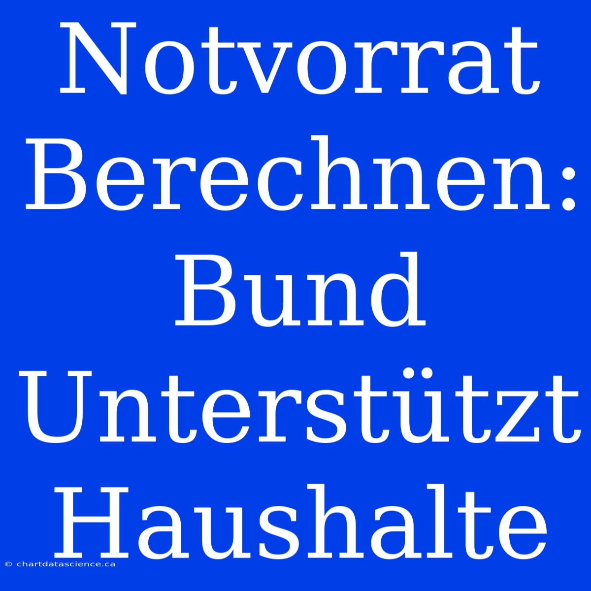 Notvorrat Berechnen: Bund Unterstützt Haushalte