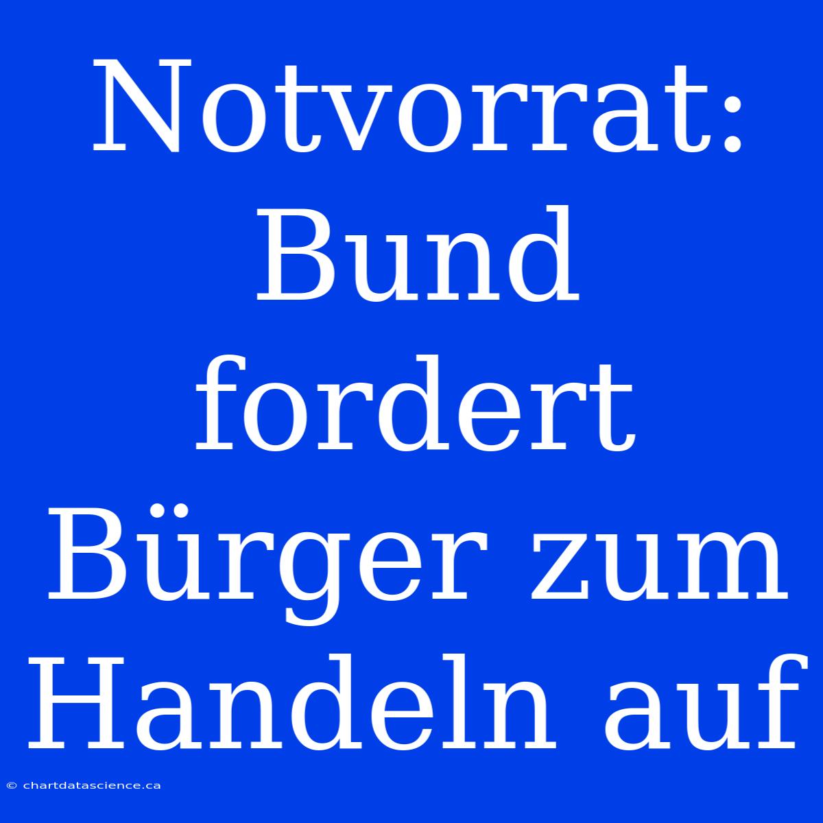 Notvorrat: Bund Fordert Bürger Zum Handeln Auf