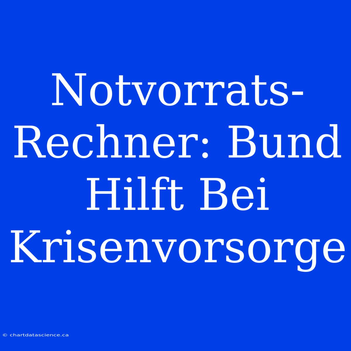 Notvorrats-Rechner: Bund Hilft Bei Krisenvorsorge