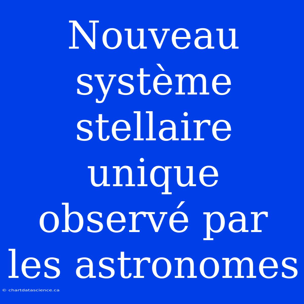 Nouveau Système Stellaire Unique Observé Par Les Astronomes