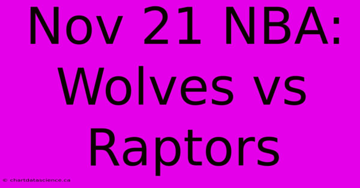 Nov 21 NBA: Wolves Vs Raptors