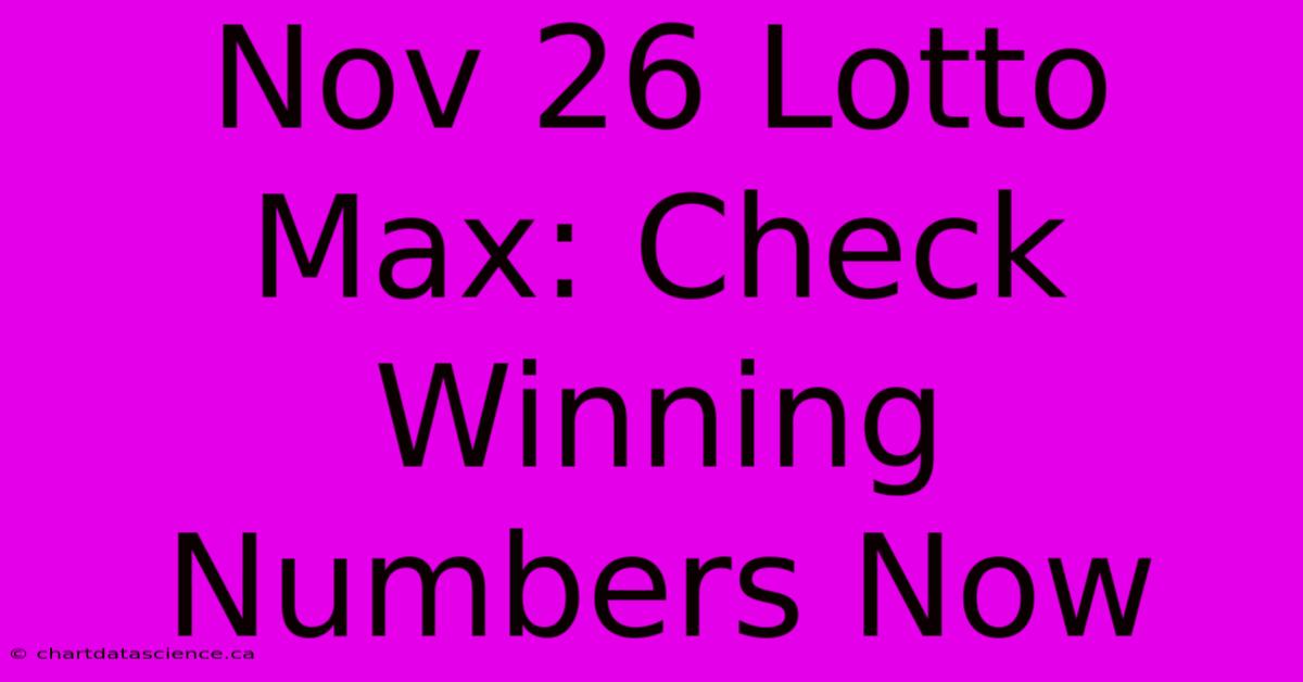 Nov 26 Lotto Max: Check Winning Numbers Now