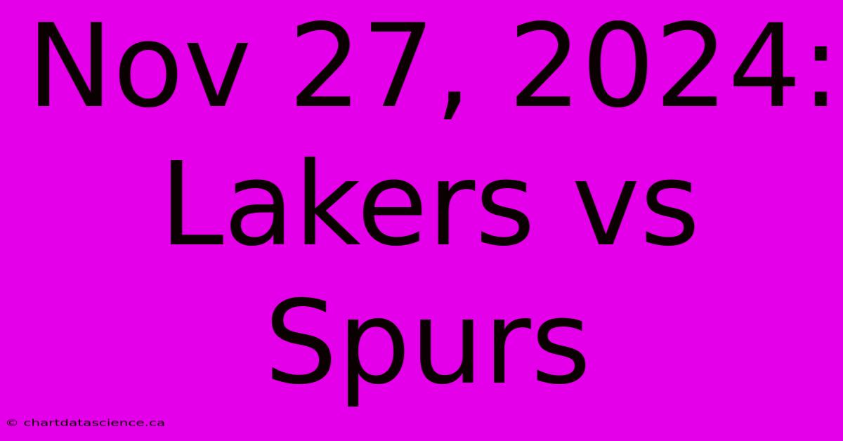 Nov 27, 2024: Lakers Vs Spurs