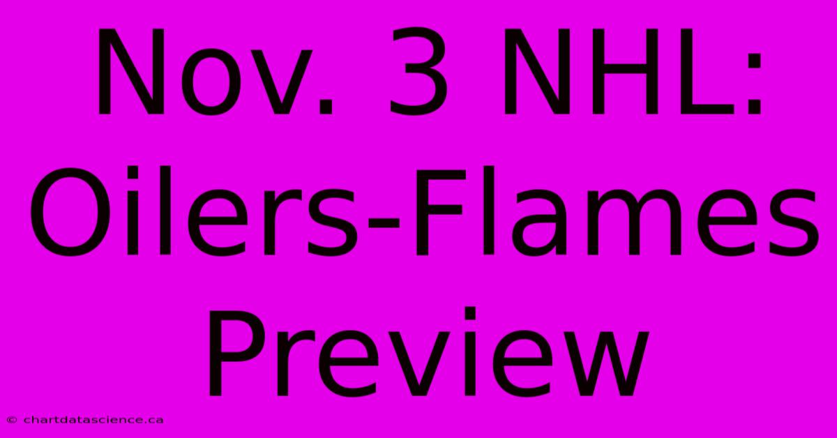 Nov. 3 NHL: Oilers-Flames Preview 