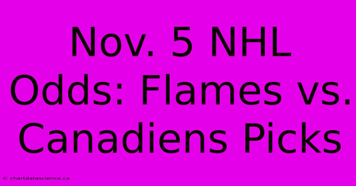 Nov. 5 NHL Odds: Flames Vs. Canadiens Picks