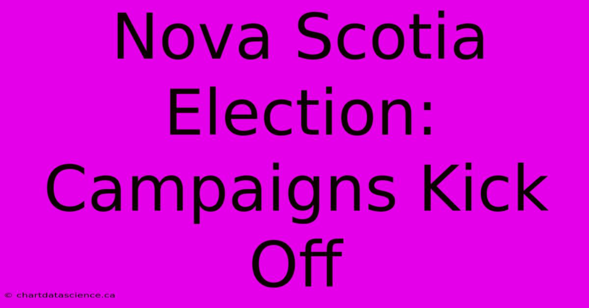 Nova Scotia Election: Campaigns Kick Off