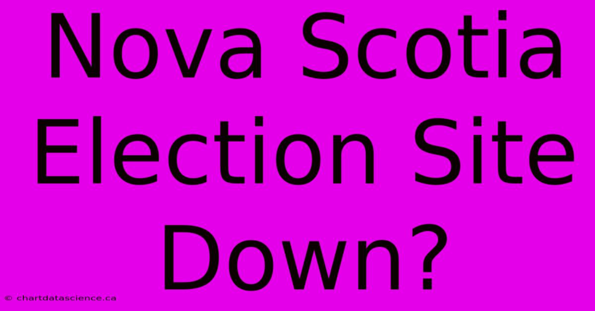 Nova Scotia Election Site Down?