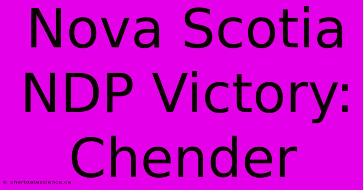 Nova Scotia NDP Victory: Chender