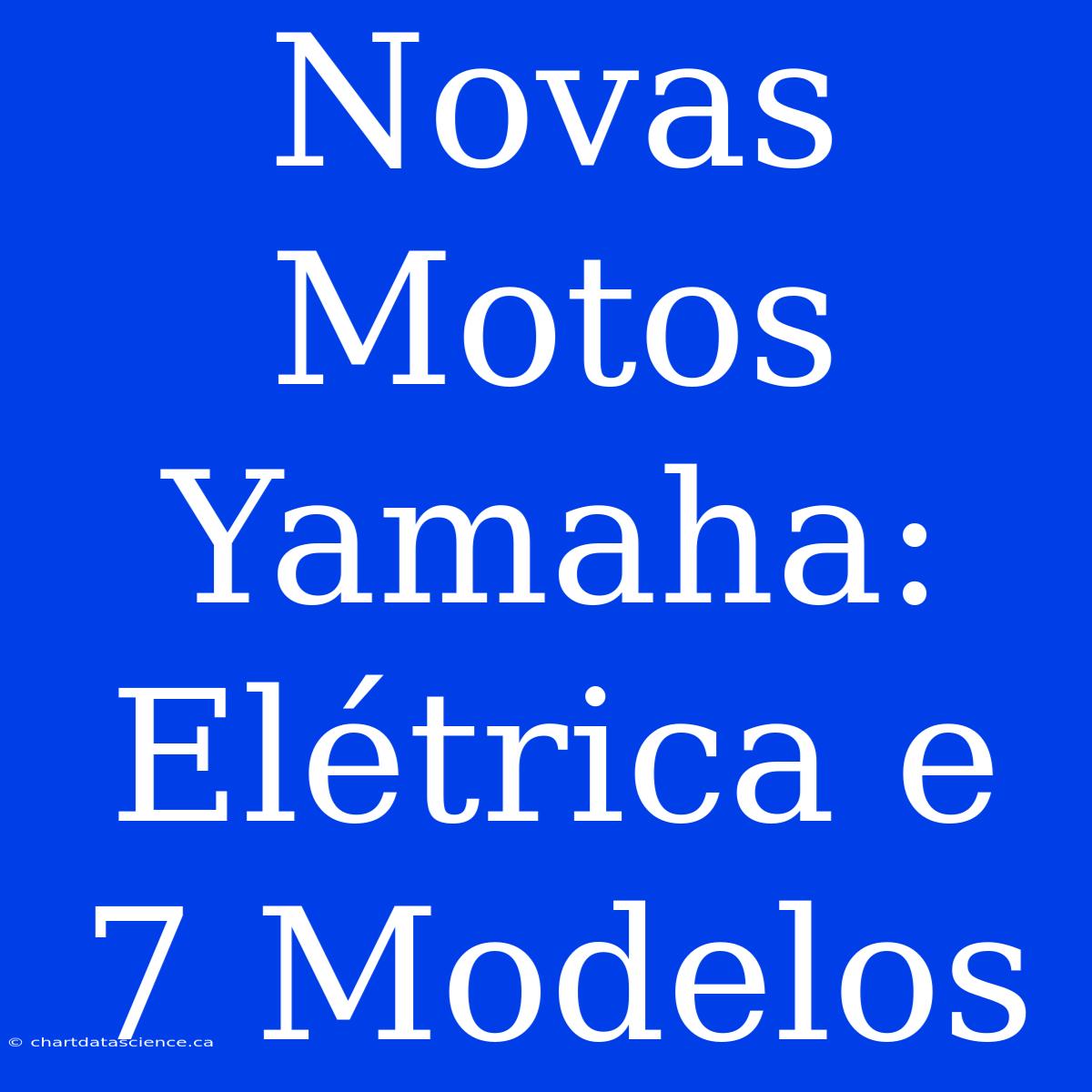 Novas Motos Yamaha: Elétrica E 7 Modelos