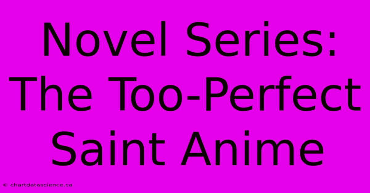 Novel Series: The Too-Perfect Saint Anime