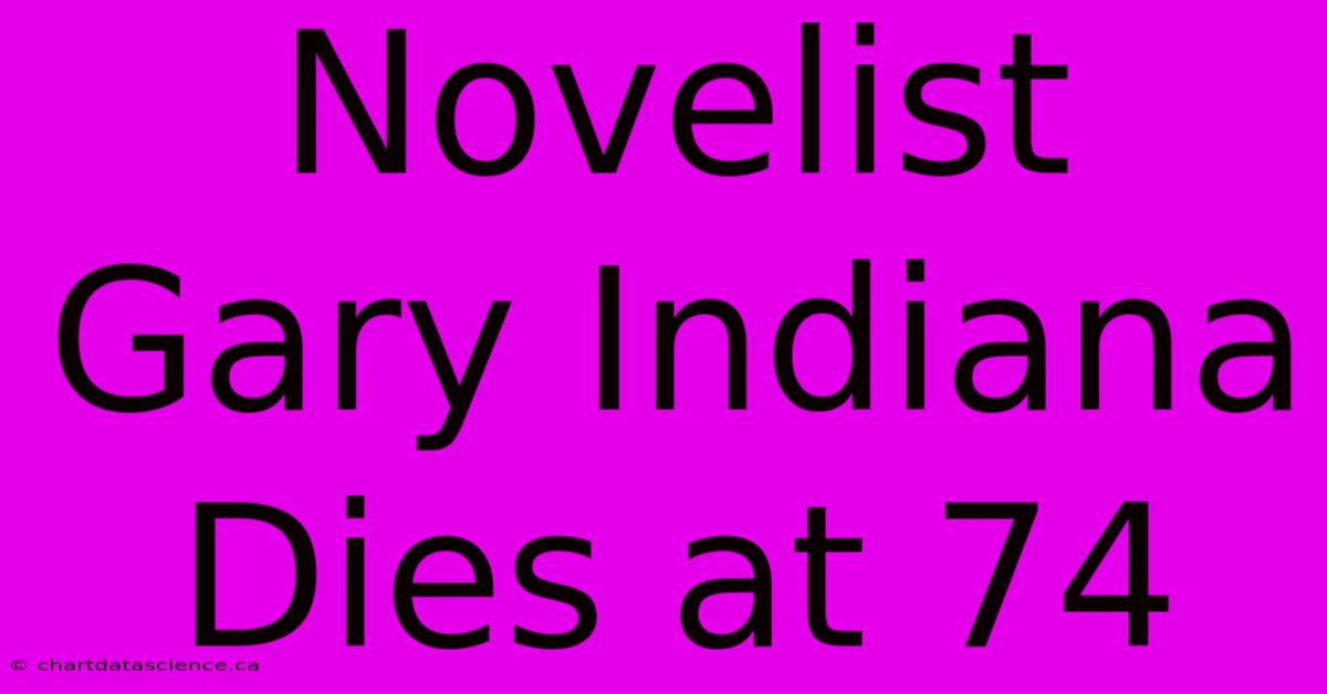 Novelist Gary Indiana Dies At 74 