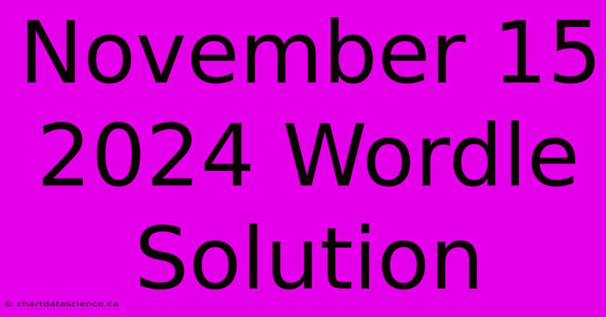 November 15 2024 Wordle Solution