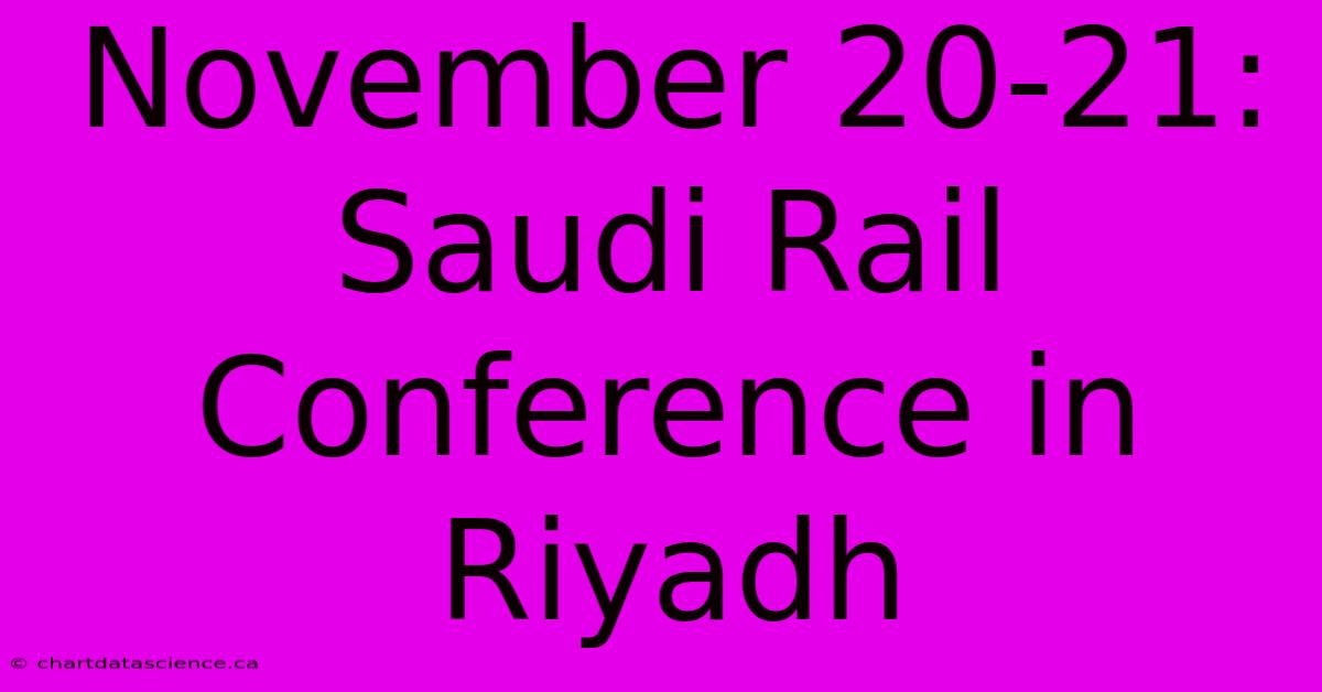 November 20-21: Saudi Rail Conference In Riyadh