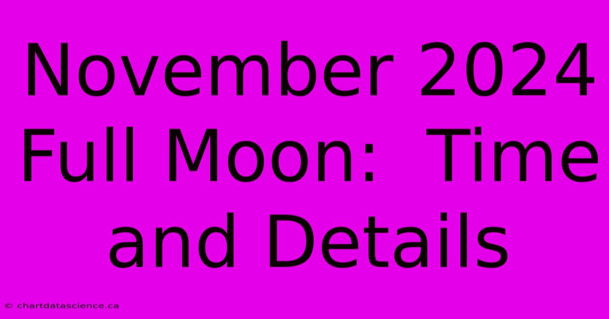 November 2024 Full Moon:  Time And Details 