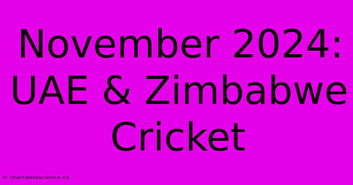 November 2024: UAE & Zimbabwe Cricket