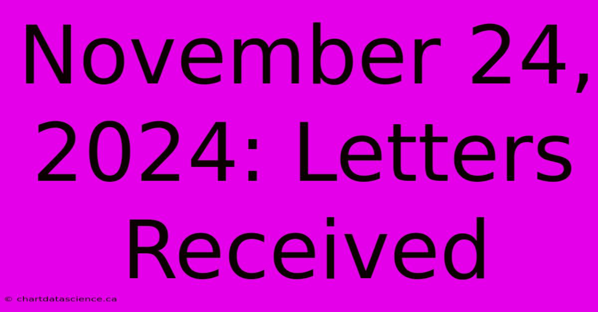 November 24, 2024: Letters Received