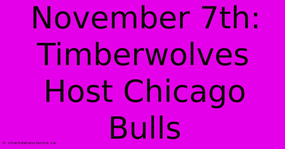 November 7th: Timberwolves Host Chicago Bulls