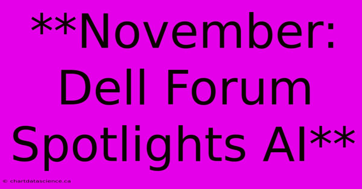 **November: Dell Forum Spotlights AI**