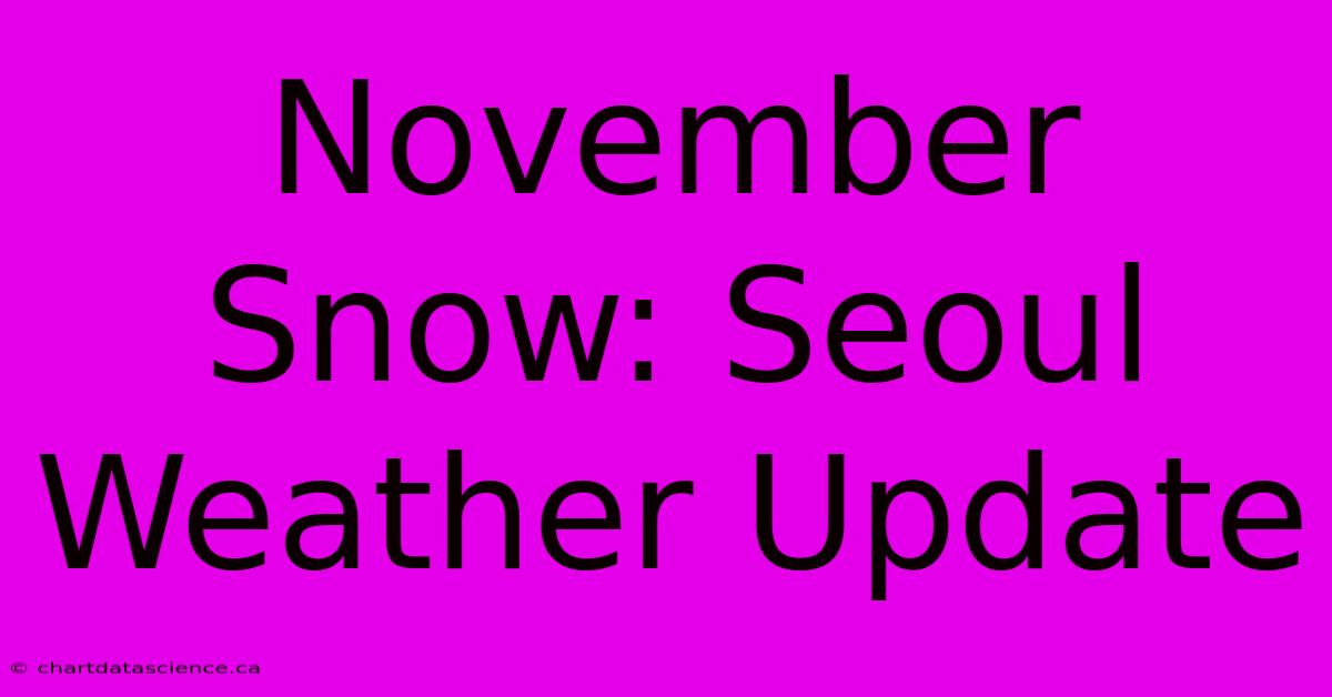 November Snow: Seoul Weather Update