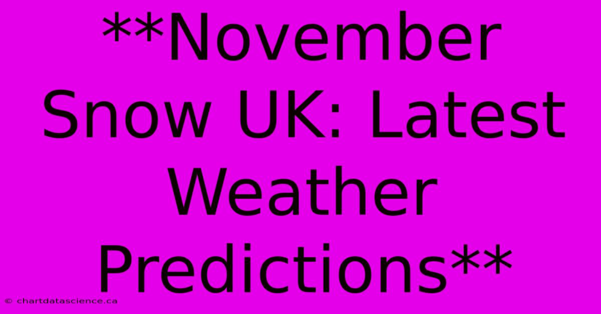 **November Snow UK: Latest Weather Predictions**