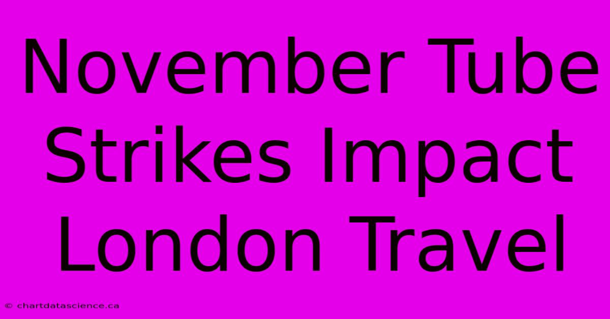 November Tube Strikes Impact London Travel 