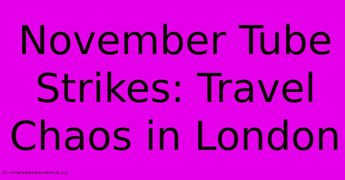 November Tube Strikes: Travel Chaos In London