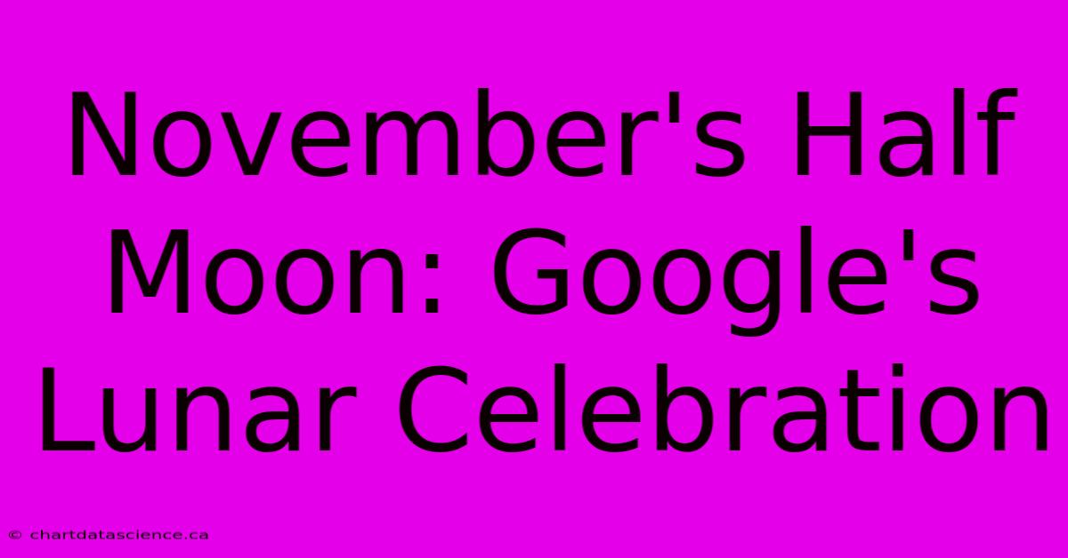 November's Half Moon: Google's Lunar Celebration