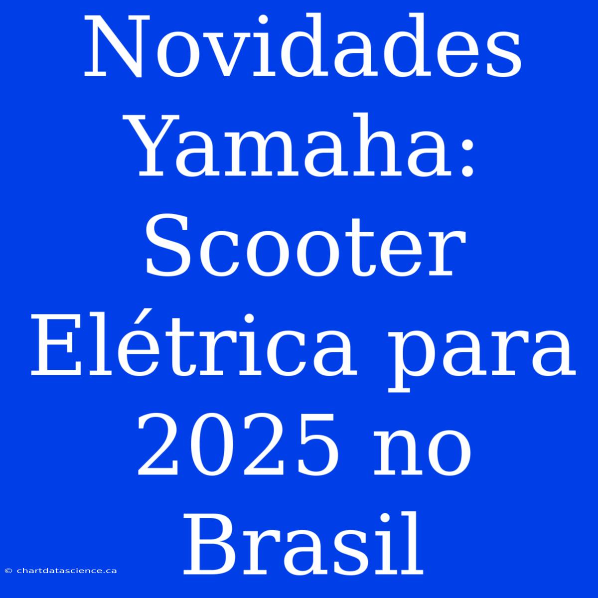 Novidades Yamaha: Scooter Elétrica Para 2025 No Brasil