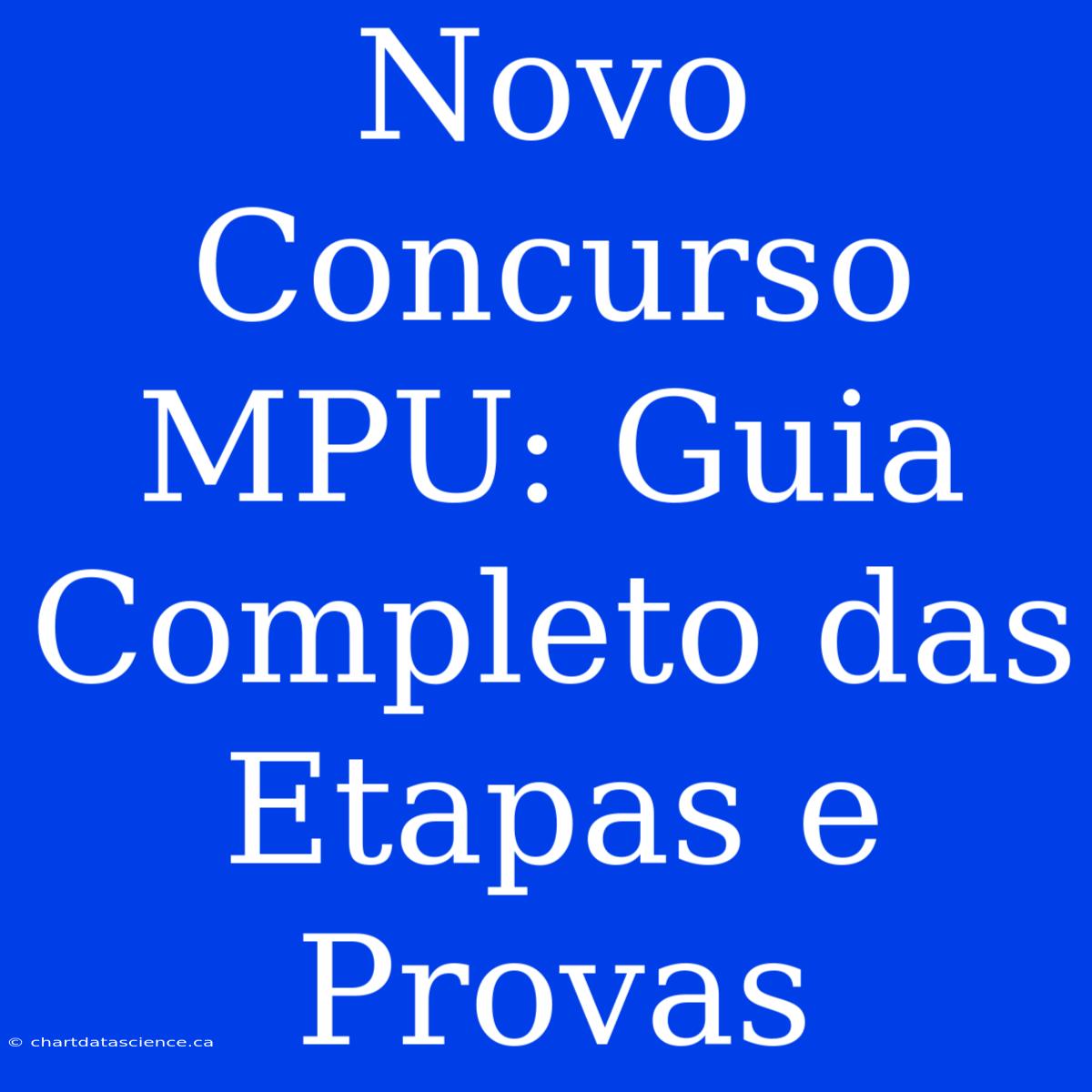 Novo Concurso MPU: Guia Completo Das Etapas E Provas