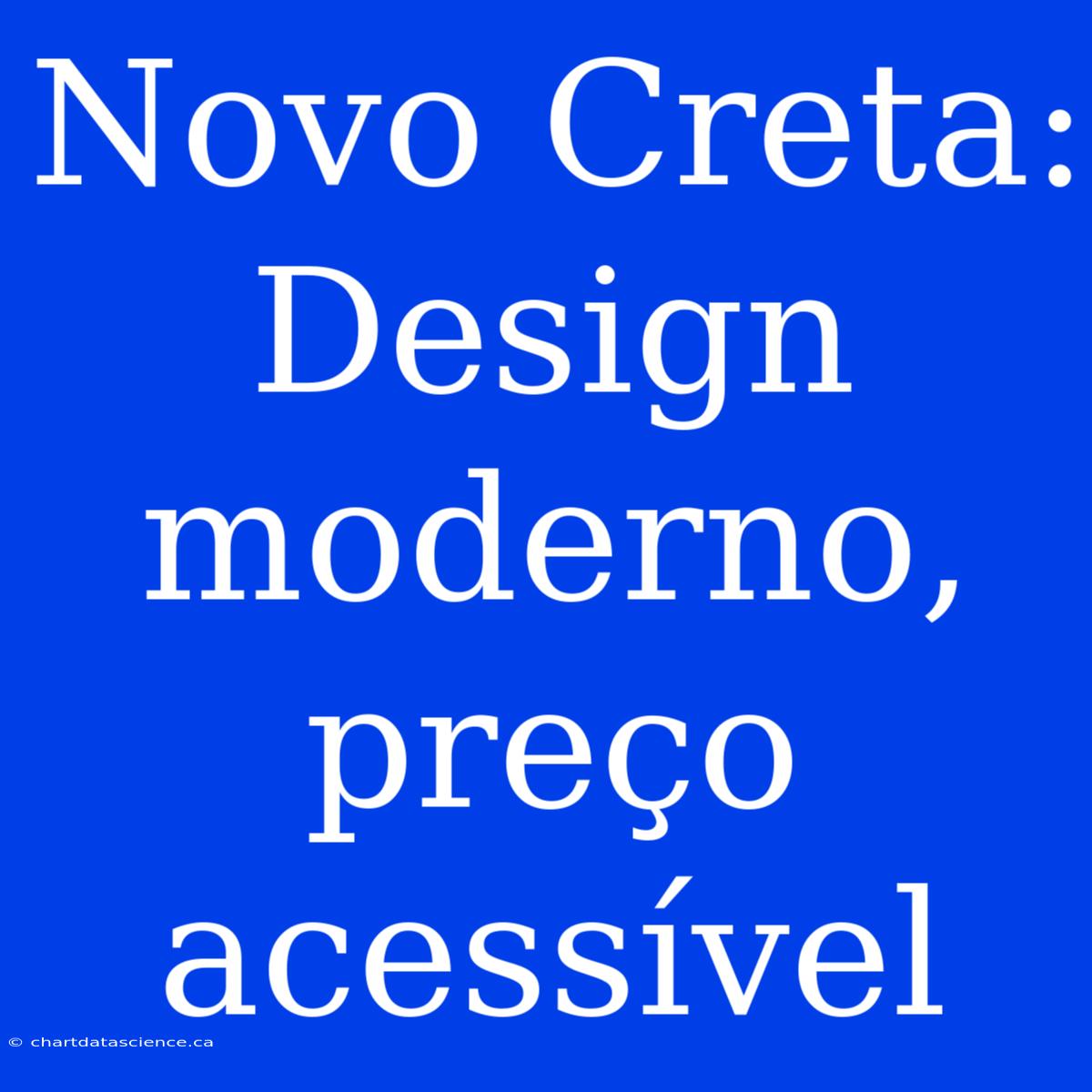 Novo Creta: Design Moderno, Preço Acessível