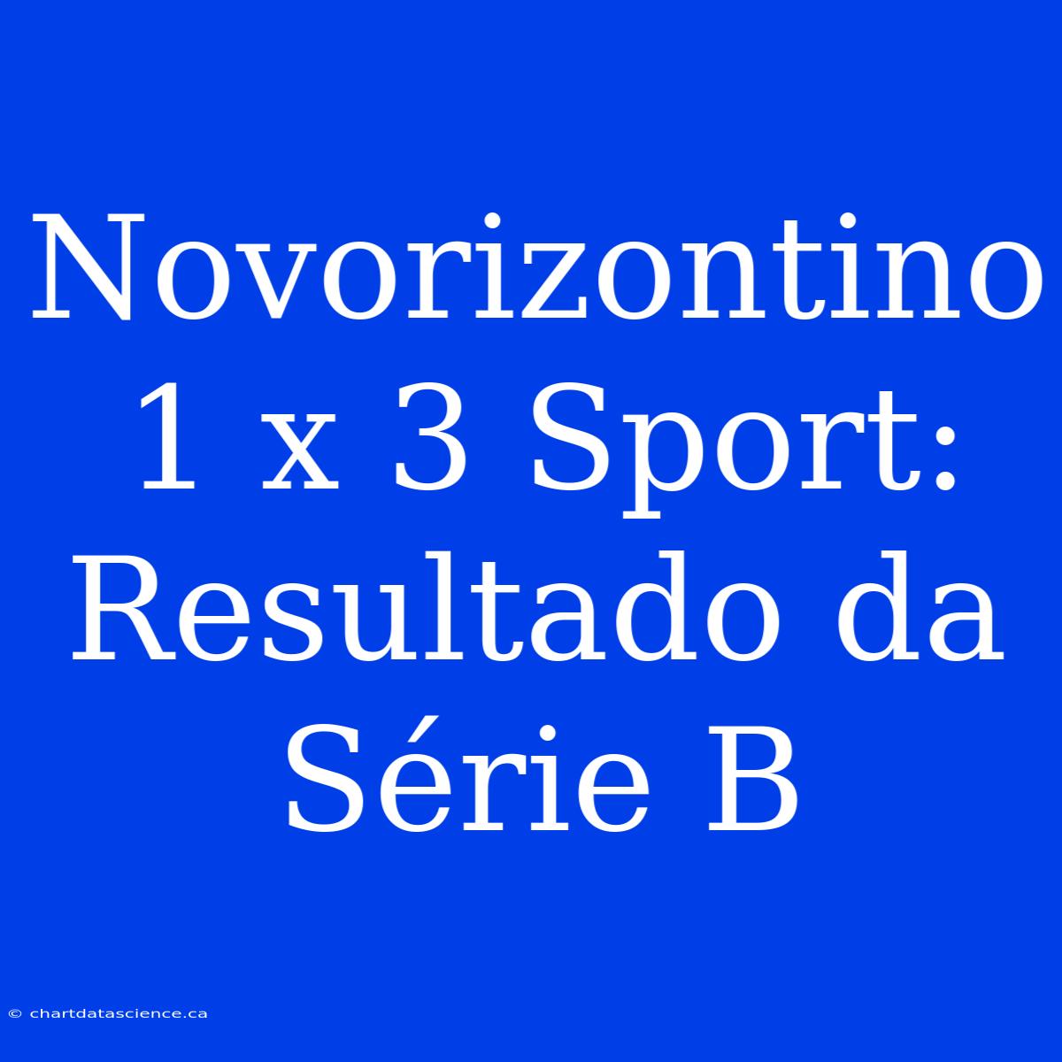 Novorizontino 1 X 3 Sport: Resultado Da Série B