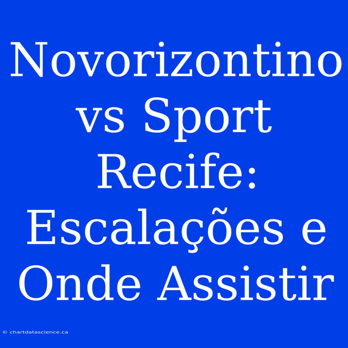 Novorizontino Vs Sport Recife: Escalações E Onde Assistir