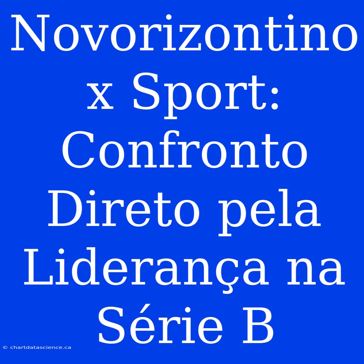 Novorizontino X Sport:  Confronto Direto Pela Liderança Na Série B