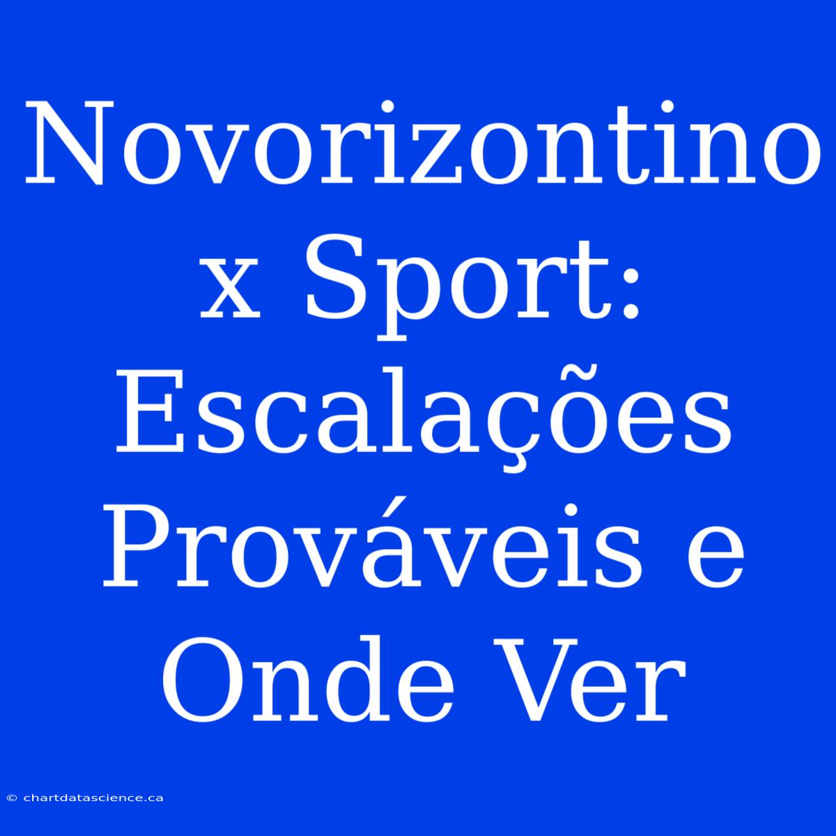 Novorizontino X Sport: Escalações Prováveis E Onde Ver