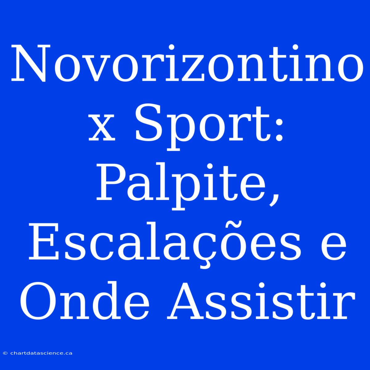 Novorizontino X Sport: Palpite, Escalações E Onde Assistir