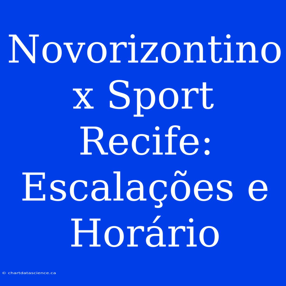 Novorizontino X Sport Recife: Escalações E Horário