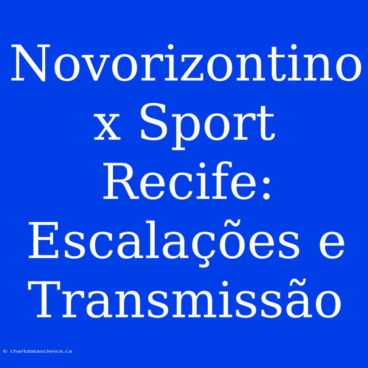 Novorizontino X Sport Recife: Escalações E Transmissão